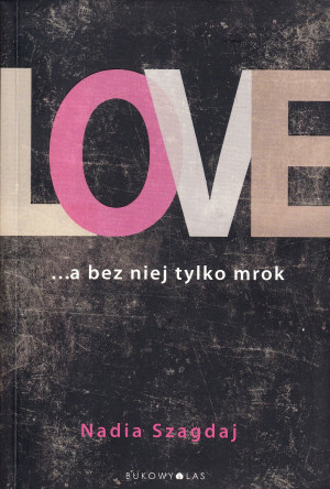 LOVE A BEZ NIEJ TYLKO MROK NADIA SZAGDAJ NOWA
