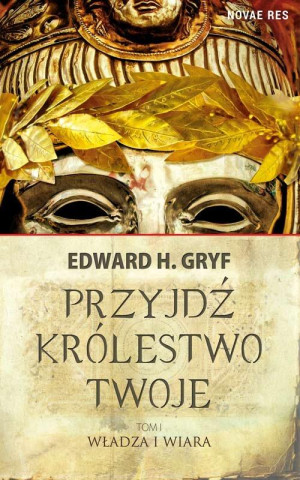 PRZYJDŹ KRÓLESTWO TWOJE TOM 1 EDWARD H GRYF