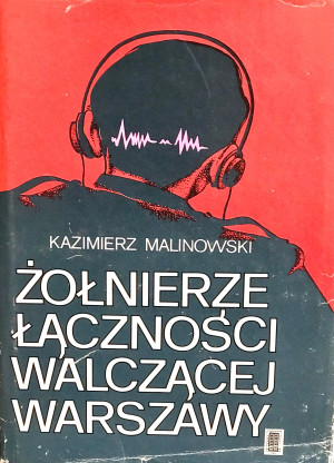 ŻOŁNIERZE ŁĄCZNOŚCI WALCZĄCEJ WARSZAWY MALINOWSKI