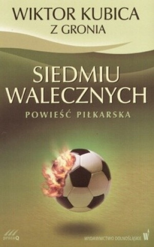 SIEDMIU WALECZNYCH POWIEŚĆ PIŁKARSKA KUBICA