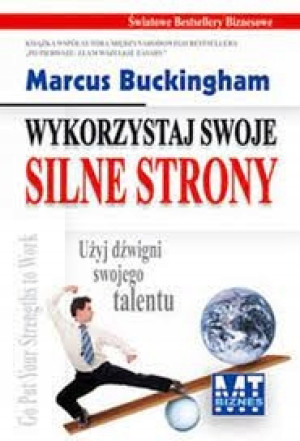 WYKORZYSTAJ SWOJE SILNE STRONY MARCUS BUCKINGHAM
