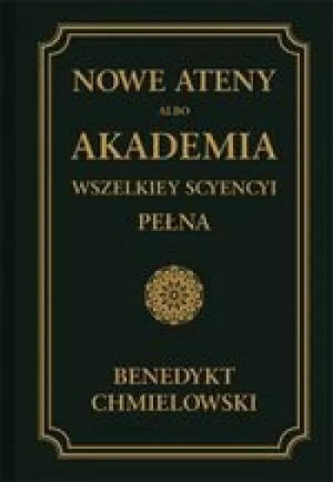 NOWE ATENY ALBO AKADEMIA WSZELKIEY CHMIELOWSKI