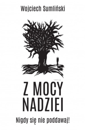 Z MOCY NADZIEJI NIGDY SIĘ NIE PODDAWAJ SUMLIŃSKI