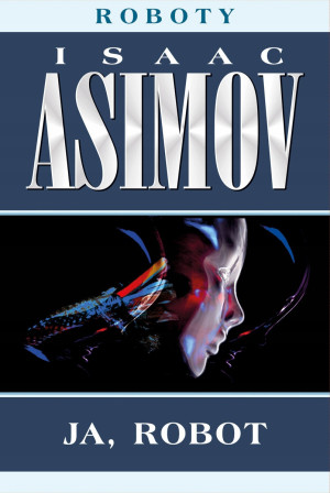 JA ROBOT CYKL ROBOTY TOM 1 ASIMOV NOWA