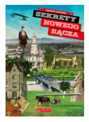 SEKRETY NOWEGO SĄCZA DARIUSZ IZWORSKI NOWA