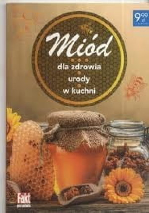MIÓD MIODY BEZ TAJEMNIC WŁAŚCIWOŚCI RODZAJE PRZEPISY
