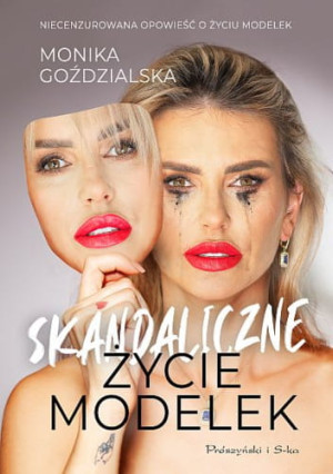 SKANDALICZNE ŻYCIE MODELEK MONIKA GOŹDZIALSKA