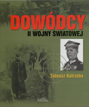 DOWÓDCY II WOJNY ŚWIATOWEJ TADEUSZ KUTRZEBA