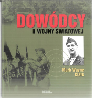 DOWÓDCY II WOJNY ŚWIATOWEJ MARK WAYNE CLARK