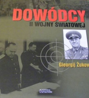 II WOJNY ŚWIATOWEJ GIEORGIJ ŻUKOW DOWÓDCY