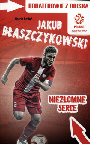 BOHATEROWIE Z BOISKA JAKUB BŁASZCZYKOWSKI NIEZŁOMNE SERCE MARCIN ROSŁOŃ