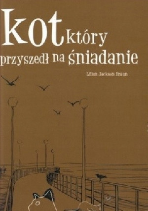 KOT KTÓRY PRZYSZEDŁ NA ŚNIADANIE LILIAN JACKSON BRAUN
