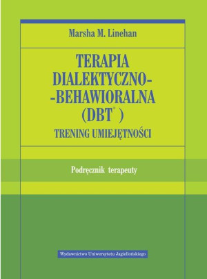 TERAPIA DIALEKTYCZNO BEHAWIORALNA MARSHA M. LINEHAN TRENING UMIEJĘTNOŚCI