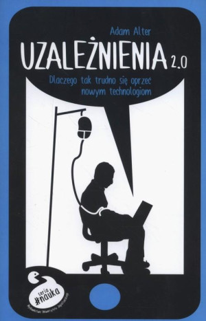 UZALEŻNIENIA 2.0 ADAM ALTER ŚWIADOME MEDIA