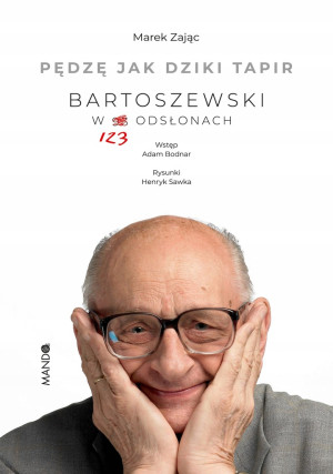 PĘDZĘ JAK DZIKI TAPIR BARTOSZEWSKI W 123 ODSŁONACH MAREK ZAJĄC