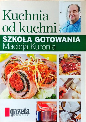 KUCHNIA OD KUCHNI SZKOŁA GOTOWANIA MACIEJ KUROŃ