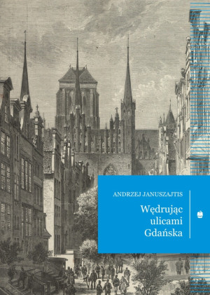 WĘDRUJĄC ULICAMI GDAŃSKA ANDRZEJ JANUSZAJTIS