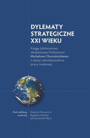 DYLEMATY STRATEGICZNE XXI WIEKU KŁOSOWICZ ROBERT SZLACHTA BOGDAN