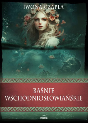BAŚNIE WSCHODNIOSŁOWIAŃSKIE IWONA CZAPLA