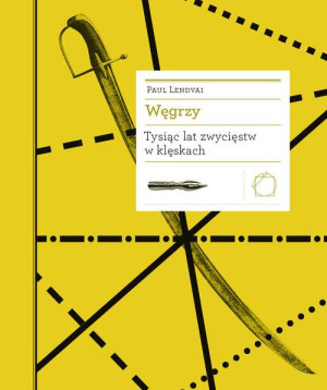 WĘGRZY TYSIĄC LAT ZWYCIĘSTW W KLĘSKACH PAUL LENDVAI