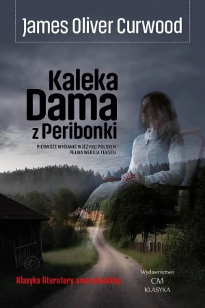 KALEKA DAMA Z PERIBONKI JAMES OLIVER CURWOOD