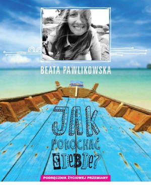 JAK POKOCHAĆ SIEBIE? BEATA PAWLIKOWSKA