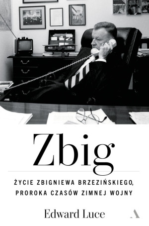 ZBIG ŻYCIE ZBIGNIEWA BRZEZIŃSKIEGO PROROKA CZASÓW EDWARD LUCE