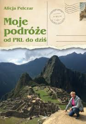 MOJE PODRÓŻE OD PRL-U DO DZIŚ