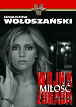 WOJNA MIŁOŚĆ ZDRADA BOGUSŁAW WOŁOSZAŃSKI NOWA