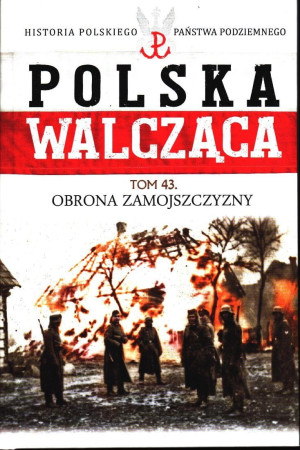 POLSKA WALCZĄCA 43 OBRONA ZAMOJSZCZYZNY