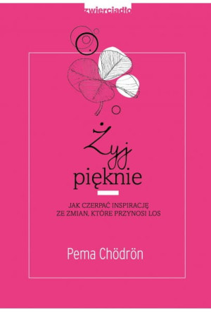 ŻYJ PIĘKNIE JAK CZERPAĆ INSPIRACJĘ ZE ZMIAN KTÓRE PRZYNOSI LOS Chördön