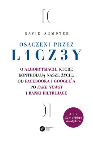 OSACZENI PRZEZ LICZBY O ALGORYTMACH KTÓRE KONTROLUJĄ NASZE ŻYCIE D SUMPTER