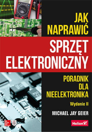 JAK NAPRAWIĆ SPRZĘT ELEKTRONICZNY WYDANIE II M JAY GEIER