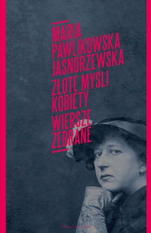 ZŁOTE MYŚLI KOBIETY WIERSZE ZEBRANE M P JASNORZEWSKA 1184 STR