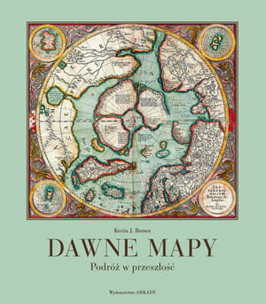DAWNE MAPY PODRÓŻE W PRZESZŁOŚĆ K J BROWN 208 STR
