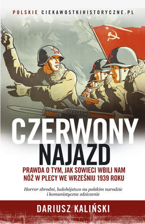 CZERWONY NAJAZD PRAWDA O WRZEŚNIU 1939 ROKU D KALIŃSKI