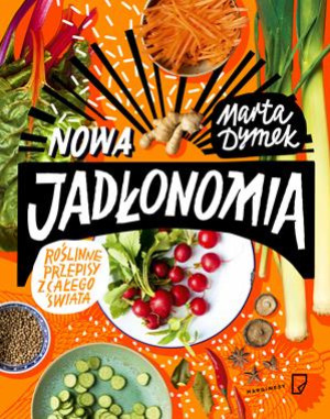 NOWA JADŁONOMIA ROŚLINNE PRZEPISY Z CAŁEGO ŚWIATA M DYMEK