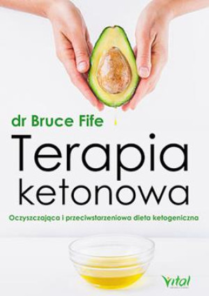 TERAPIA KETONOWA OCZYSZCZAJĄCA I PRZECIWSTARZENIOWA DIETA KETOGENICZNA BRUCE FIFE STR 472