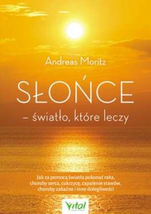 SŁOŃCE ŚWIATŁO KTÓRE LECZY ANDREAS MORITZ NOWA