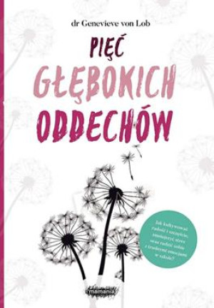 PIĘĆ GŁĘBOKICH ODDECHÓW MOC UWAŻNEGO RODZICIELSTWA G VON LOB