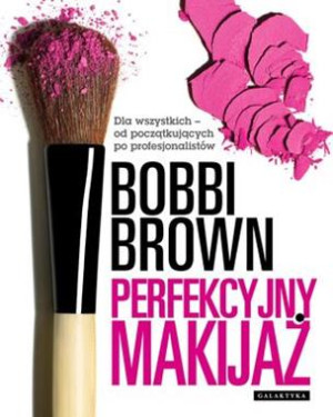 PERFEKCYJNY MAKIJAŻ DLA WSZYSTKICH OD POCZĄTKUJĄCYCH DO PROFESJONALISTÓW B BROWN