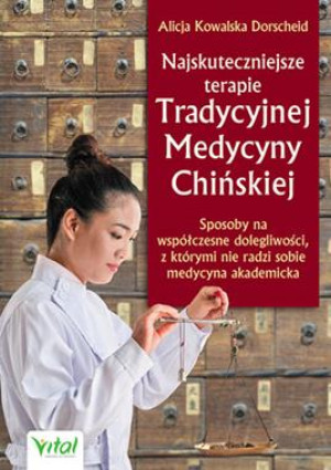 NAJSKUTECZNIEJSZE TERAPIE TRADYCYJNEJ MEDYCYNY CHIŃSKIEJ SPOSOBY NA WSPÓŁCZESNE DOLEGLIWOŚCI Z KTÓRYMI NIE RADZI SOBIE MEDYCYNA AKADEMICKA