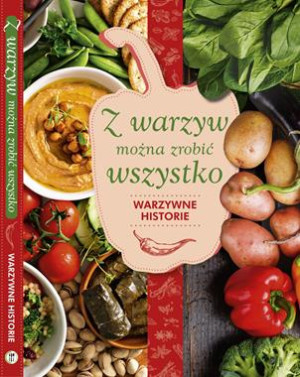 Z WARZYW MOŻNA ZROBIĆ WSZYSTKO WARZYWNE HISTORIE K HYŻY