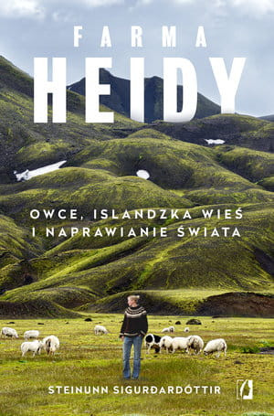 FARMA HEIDY OWCE ISLANDZKA WIEŚ I NAPRAWIANIE ŚWIATA STEINUNN SIGURDARDOTTIR