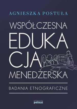 WSPÓŁCZESNA EDUKACJA MENEDŻERSKA BADANIA ETNOGRAFICZNE A POSTUŁA
