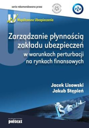 ZARZĄDZANIE PŁYNNOŚCIĄ ZAKŁADU UBEZPIECZEŃ W WARUNKACH PERTURBACJI NA RYNKACH FINANSOWYCH J LISOWSKI J STĘPIEŃ