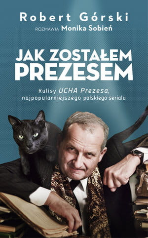 JAK ZOSTAŁEM PREZESEM M SOBIEŃ R GÓRSKI 240 STR