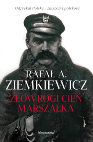 ZŁOWROGI CIEŃ MARSZAŁKA RAFAŁ A ZIEMKIEWICZ NOWA