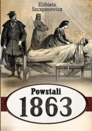 POWSTALI 1863 ELŻBIETA SZCZĘSNOWICZ NOWA