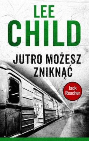 JUTRO MOŻESZ ZNIKNĄĆ LEE CHILD NOWA 474 STRONY
